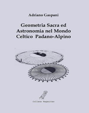 Geometria Sacra ed Astronomia nel Mondo Celtico Padano-Alpino